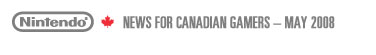 NEWS FOR CANADIAN GAMERS - MAY 2008