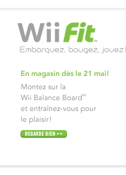 Wii Fit - Embarquez, bougez, jouez! En magasin d�s le 21 mai! Montez sur la Wii Balance BoardMC et entra�nez-vous pour le plaisir!